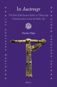 bokomslag In Austrvegr: The Role of the Eastern Baltic in Viking Age Communication across the Baltic Sea