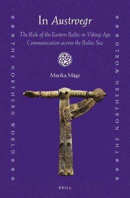 bokomslag In Austrvegr: The Role of the Eastern Baltic in Viking Age Communication across the Baltic Sea