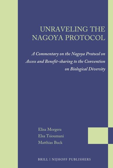 Elisa Morgera, Elsa Tsioumani, Matthias Buck - Unraveling the Nagoya Protocol, Häftad