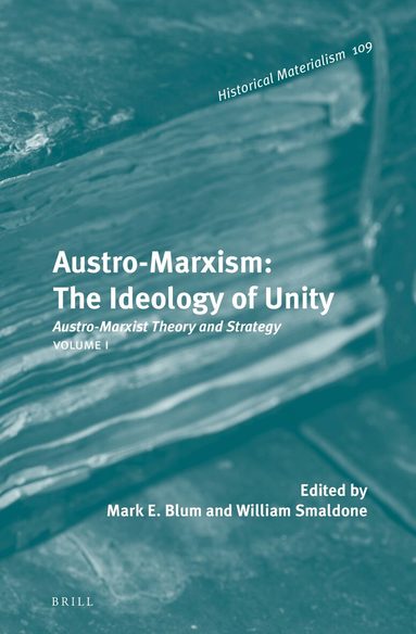 Mark E. Blum, William T. Smaldone - Austro-Marxism: The Ideology of Unity, Inbunden