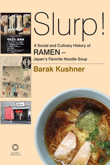 Barak Kushner - Slurp! A Social and Culinary History of Ramen - Japan's Favorite Noodle Soup, Inbunden