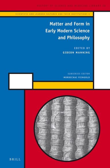 Gideon Manning - Matter and Form in Early Modern Science and Philosophy, Inbunden
