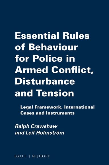 Ralph Crawshaw, Leif Holmström - Essential Rules of Behaviour for Police in Armed Conflict, Disturbance and Tension, Häftad