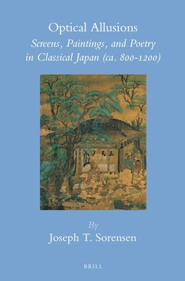 Optical Allusions: Screens, Paintings, and Poetry in Classical Japan (Ca. 800-1200)