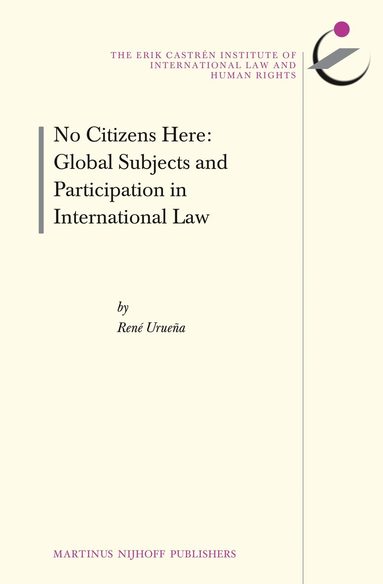 René Urueña - No Citizens Here: Global Subjects and Participation in International Law, Inbunden