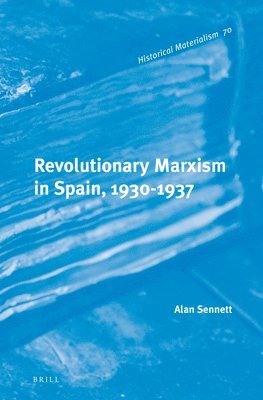 Alan Sennett - Revolutionary Marxism in Spain, 1930-1937, Inbunden