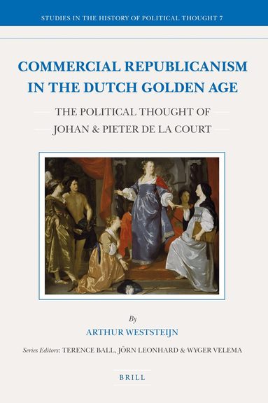 Arthur Weststeijn - Commercial Republicanism in the Dutch Golden Age, Inbunden