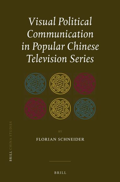 Florian Schneider - Visual Political Communication in Popular Chinese Television Series, Inbunden
