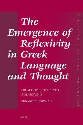 The Emergence of Reflexivity in Greek Language and Thought: From Homer to Plato and Beyond