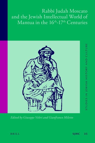 Giuseppe Veltri, Gianfranco Miletto - Rabbi Judah Moscato and the Jewish Intellectual World of Mantua in the 16th-17th Centuries, Inbunden