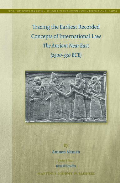 Amnon Altman - Tracing the Earliest Recorded Concepts of International Law, Inbunden