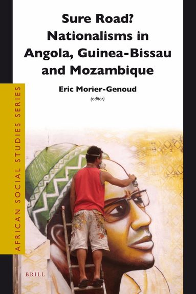 Eric Morier-Genoud - Sure Road? Nationalisms in Angola, Guinea-Bissau and Mozambique, Häftad