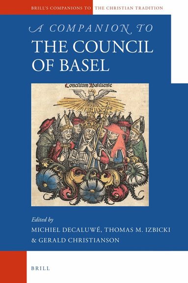 Michiel Decaluwe, Thomas M. Izbicki, Gerald Christianson - Companion to the Council of Basel, Inbunden