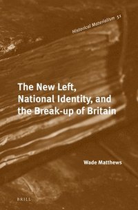 bokomslag New Left, National Identity, and the Break-up of Britain