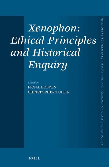 Christopher Tuplin, Fiona Hobden - Xenophon: Ethical Principles and Historical Enquiry, Inbunden