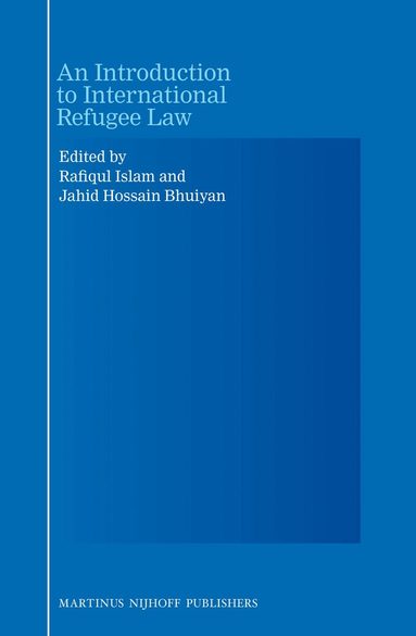 M. Rafiqul Islam, Md. Jahid Hossain Bhuiyan - Introduction to International Refugee Law, Inbunden