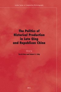 bokomslag Politics of Historical Production in Late Qing and Republican China