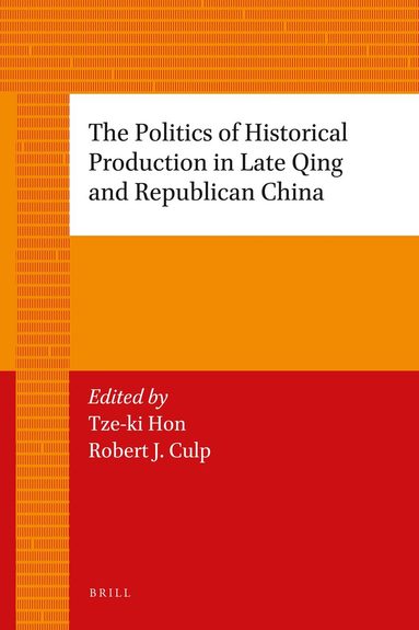 Tze-ki Hon, Robert Culp - Politics of Historical Production in Late Qing and Republican China, Häftad