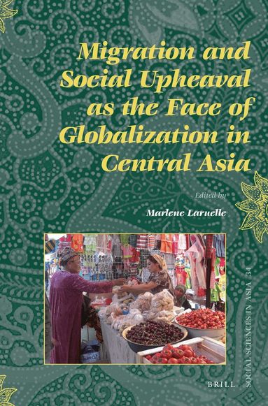 Marlène Laruelle - Migration and Social Upheaval as the Face of Globalization in Central Asia, Häftad
