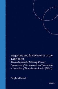 bokomslag Augustine and Manichaeism in the Latin West: Proceedings of the Fribourg-Utrecht Symposium of the International Symposium Association of Manichaean St