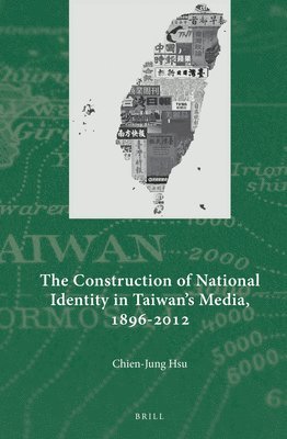 Chien-Jung Hsu - Construction of National Identity in Taiwan's Media, 1896-2012, Inbunden