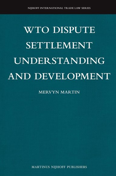 Mervyn Martin - WTO Dispute Settlement Understanding and Development, Inbunden