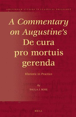 A Commentary on Augustine's de Cura Pro Mortuis Gerenda: Rhetoric in Practice 1