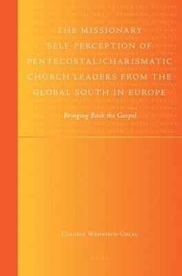 bokomslag The Missionary Self-Perception of Pentecostal/Charismatic Church Leaders from the Global South in Europe