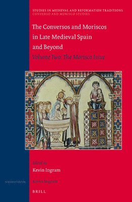 Kevin Ingram - The Conversos and Moriscos in Late Medieval Spain and Beyond: Volume Two: The Morisco Issue, Häftad