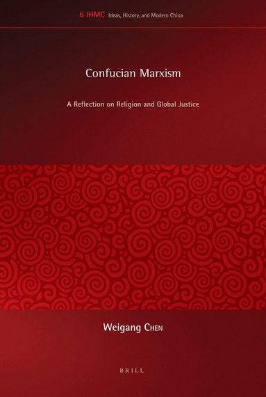 Weigang Chen - Confucian Marxism, Inbunden