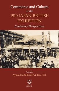 bokomslag Commerce and Culture at the 1910 Japan-British Exhibition: Centenary Perspectives