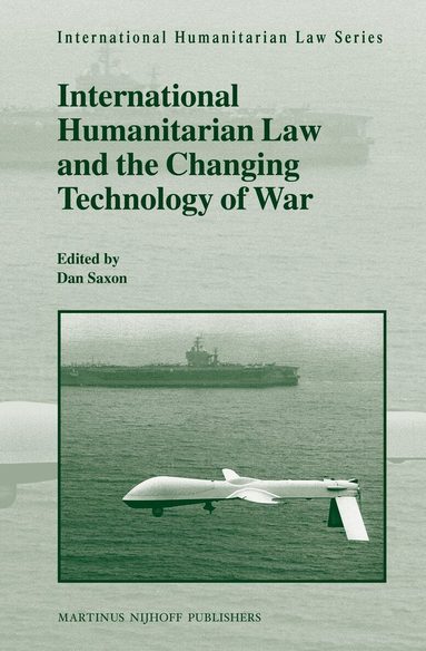 Dan Saxon - International Humanitarian Law and the Changing Technology of War, Inbunden