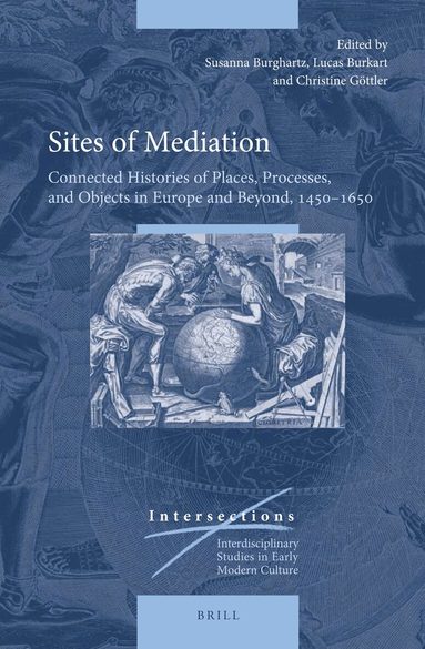 Susanna Burghartz, Lucas Burkart, Christine Göttler, Christine Göttler, Lucas Burkart, Susanna Burghartz - Sites of Mediation, Inbunden
