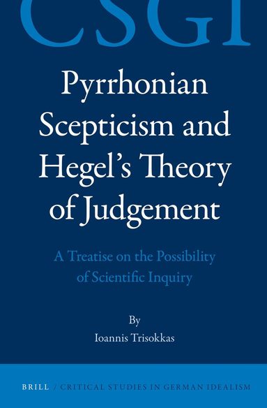Ioannis Trisokkas - Pyrrhonian Scepticism and Hegel’s Theory of Judgement, Inbunden