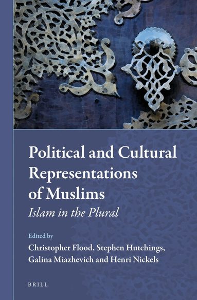 Christopher Flood, Stephen Hutchings, Galina Miazhevich, Henri Nickels - Political and Cultural Representations of Muslims, Inbunden