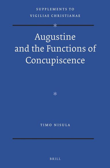 Timo Nisula - Augustine and the Functions of Concupiscence, Inbunden