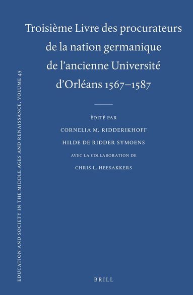 Cornelia M. Ridderikhoff, Hilde De Ridder-Symoens, Chris L. Heesakkers - Troisième Livre des procurateurs de la nation germanique de l'ancienne Université d'Orléans 1567-1587, Inbunden