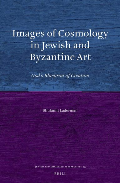 Shulamit Laderman - Images of Cosmology in Jewish and Byzantine Art, Inbunden