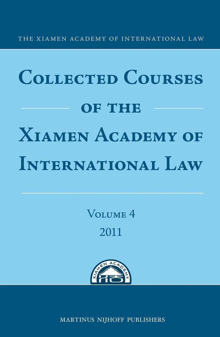The Xiamen Academy of International Law - Collected Courses of the Xiamen Academy of International Law, Volume 4 (2011), Inbunden