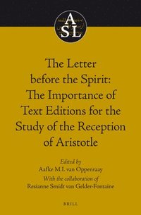 bokomslag The Letter before the Spirit: The Importance of Text Editions for the Study of the Reception of Aristotle