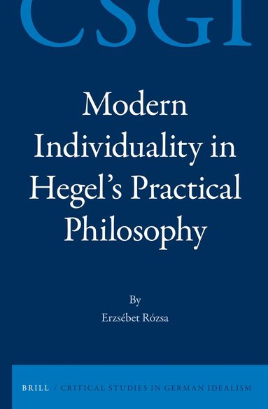 Erzsébet Rózsa - Modern Individuality in Hegel's Practical Philosophy, Inbunden
