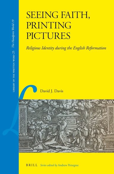David J. Davis - Seeing Faith, Printing Pictures: Religious Identity during the English Reformation, Inbunden