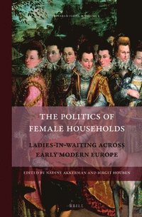 bokomslag Politics of Female Households: Ladies-in-waiting across Early Modern Europe