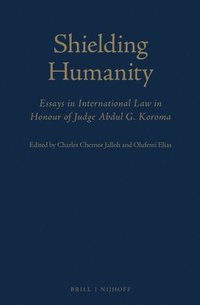 bokomslag Shielding Humanity: Essays in International Law in Honour of Judge Abdul G. Koroma