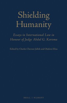 bokomslag Shielding Humanity: Essays in International Law in Honour of Judge Abdul G. Koroma
