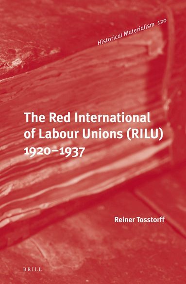 Reiner Tosstorff - Red International of Labour Unions (RILU) 1920 - 1937, Inbunden