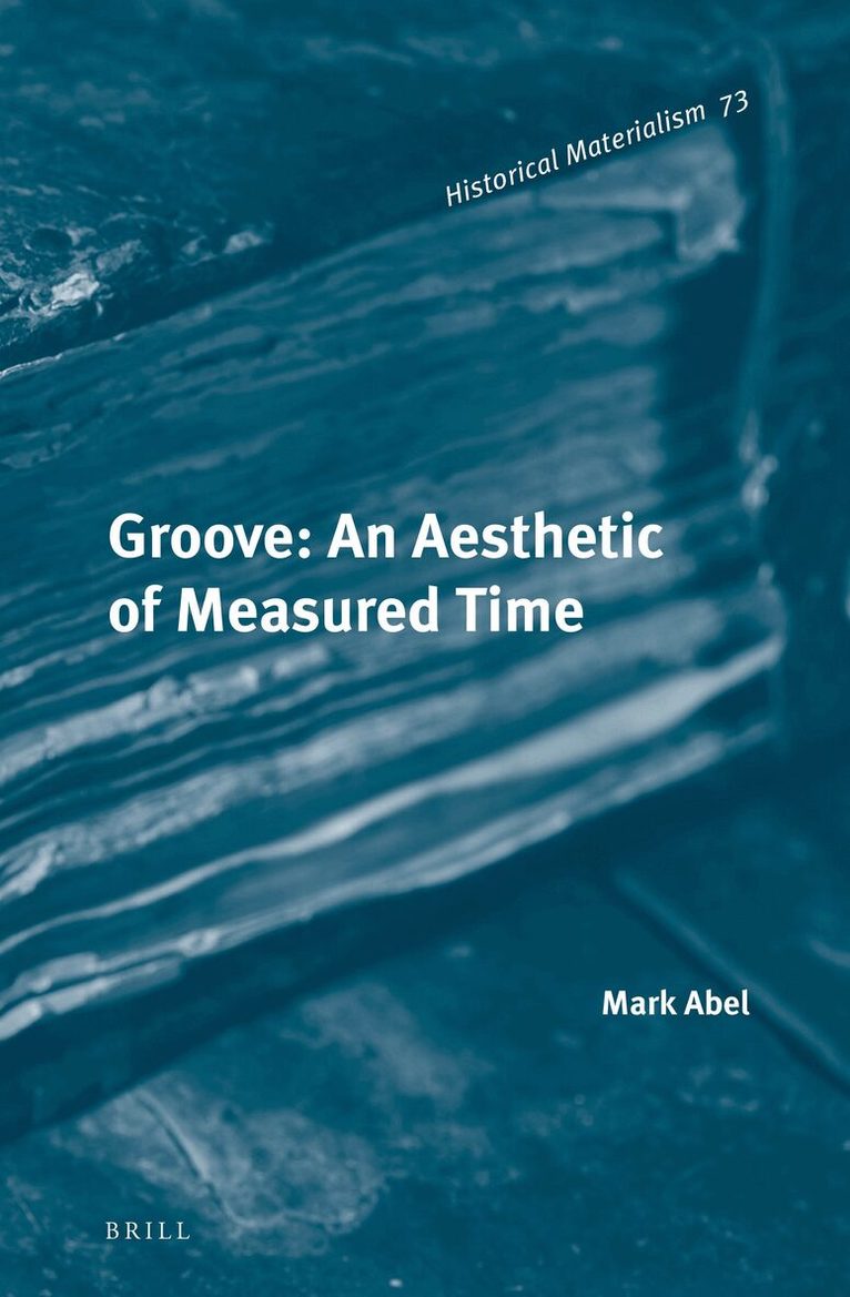 Mark Abel - Groove: An Aesthetic of Measured Time, Inbunden