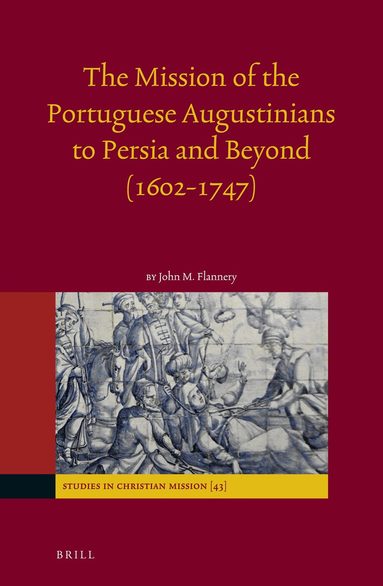 John Flannery - Mission of the Portuguese Augustinians to Persia and Beyond (1602-1747), Inbunden