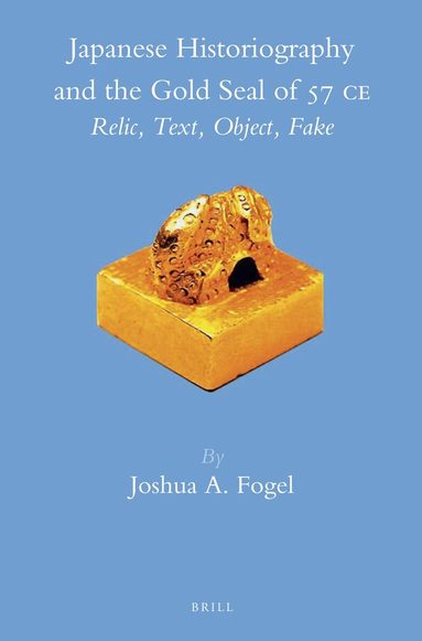 Joshua A. Fogel - Japanese Historiography and the Gold Seal of 57 C.E., Inbunden