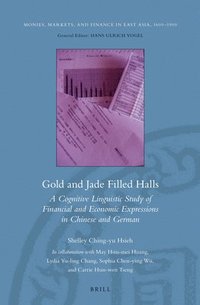 bokomslag Gold and Jade Filled Halls: A Cognitive Linguistic Study of Financial and Economic Expressions in Chinese and German